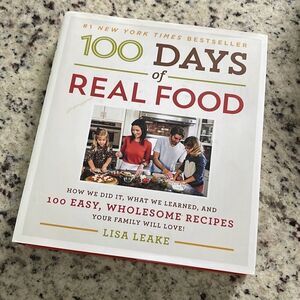 100 Days of Real Food Series Cook‎ Book by Lisa Leake Hardcover with Dust Jacket